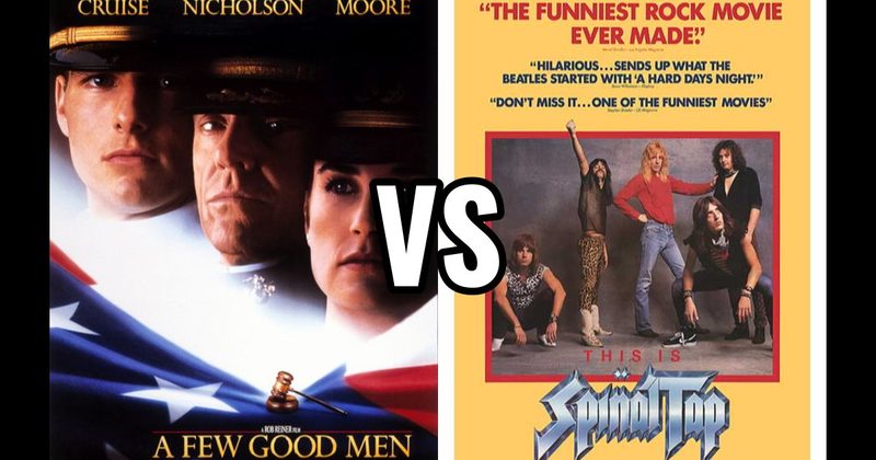 A Few Good Men vs. This Is Spinal Tap