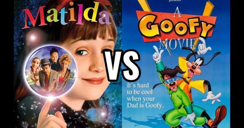 A GOOFY MOVIE vs. MATILDA