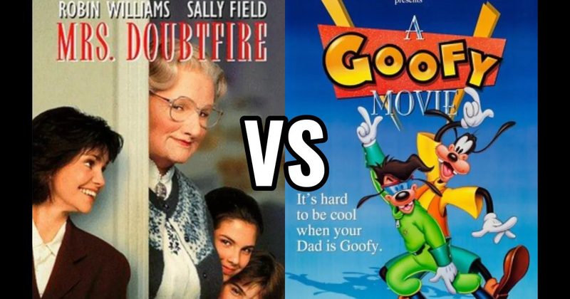 A GOOFY MOVIE vs. MRS. DOUBTFIRE