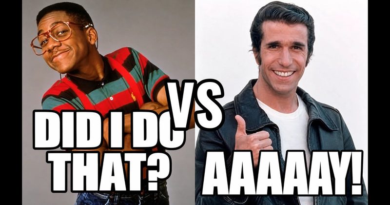 “Aaaaay!” (Fonzie, Happy Days) vs. “Did I do that?” (Steve Urkel, Family Matters)