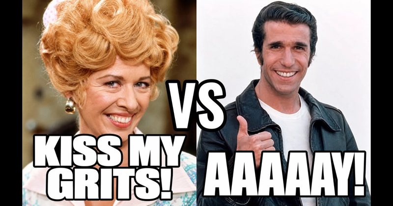 “Aaaaay!” (Fonzie, Happy Days) vs. “Kiss my grits!” (Flo, Alice)