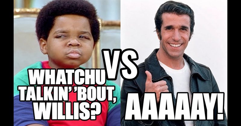 “Aaaaay!” (Fonzie, Happy Days) vs. “Whatchu talkin’ ’bout, Willis?” (Arnold, Diff’rent Strokes)