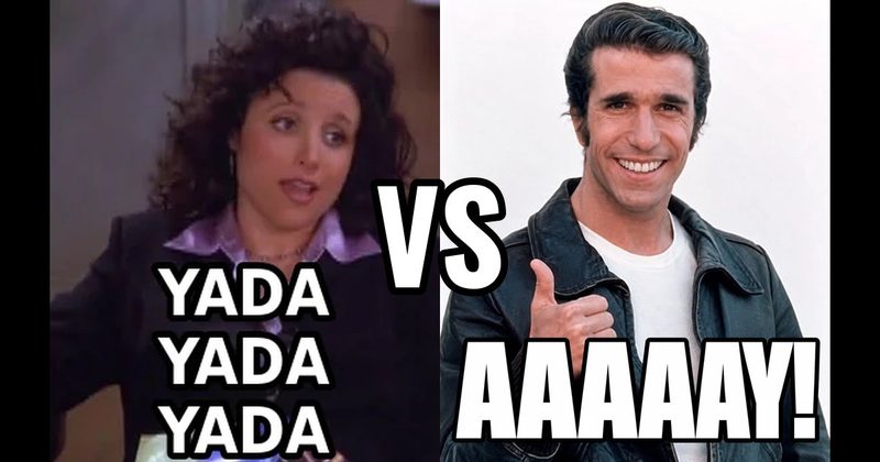 “Aaaaay!” (Fonzie, Happy Days) vs. “Yada yada yada” (Seinfeld)