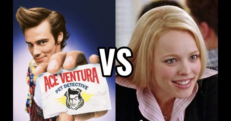 Ace Ventura (Ace Ventura: Pet Detective) vs. Regina George (Mean Girls)