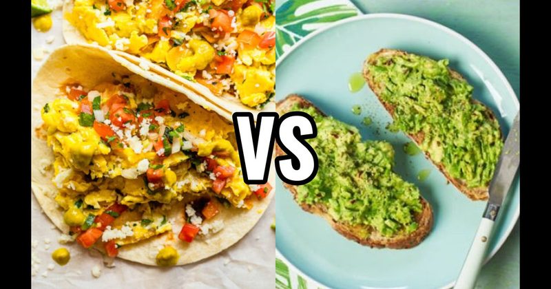 Avocado Toast vs. Breakfast Taco