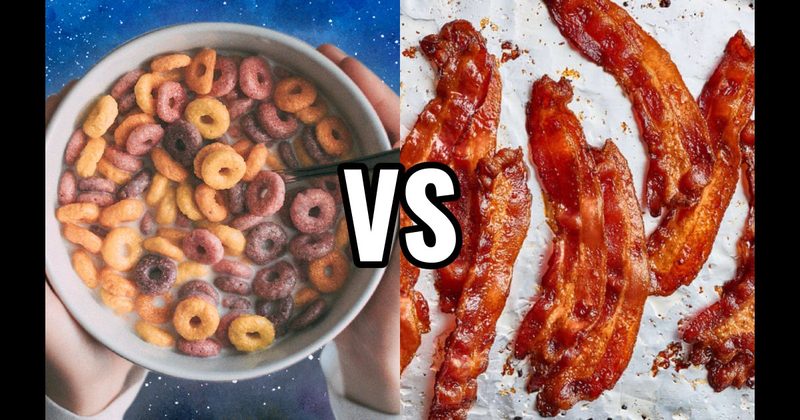 Bacon vs. Cereal