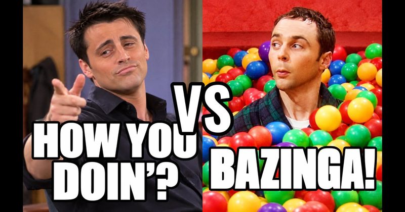 “Bazinga!” (Sheldon, Big Bang Theory) vs. “How you doin’?” (Joey, Friends)