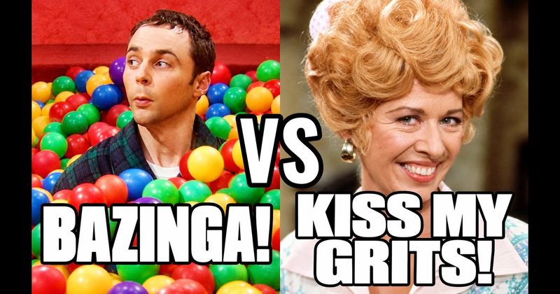 “Bazinga!” (Sheldon, Big Bang Theory) vs. “Kiss my grits!” (Flo, Alice)