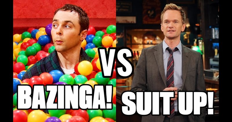 “Bazinga!” (Sheldon, Big Bang Theory) vs. “Suit up!” (Barney, How I Met Your Mother)