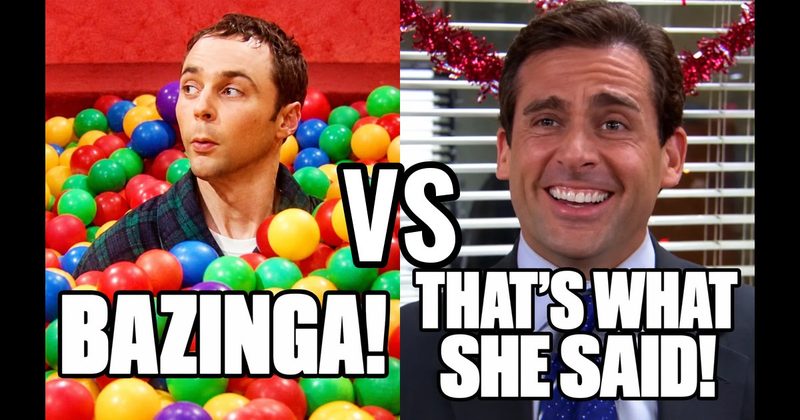 “Bazinga!” (Sheldon, Big Bang Theory) vs. “That’s what she said!” (Michael, The Office)