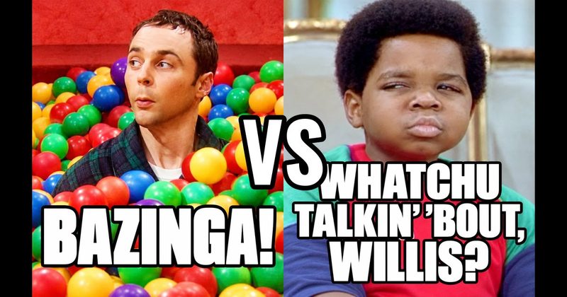 “Bazinga!” (Sheldon, Big Bang Theory) vs. “Whatchu talkin’ ’bout, Willis?” (Arnold, Diff’rent Strokes)