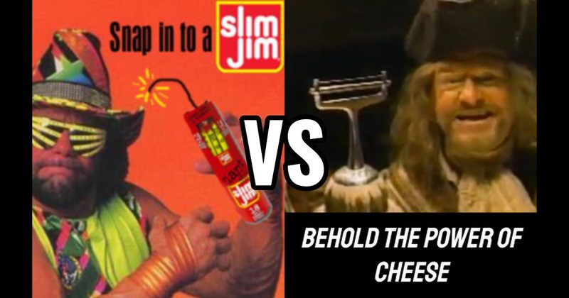“Behold the Power of Cheese” vs. “Snap into a Slim Jim!”