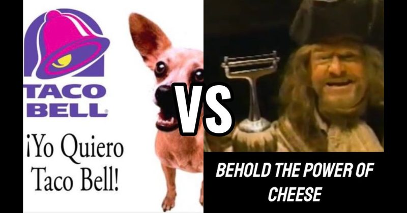 “Behold the Power of Cheese” vs. “Yo Quiero Taco Bell”