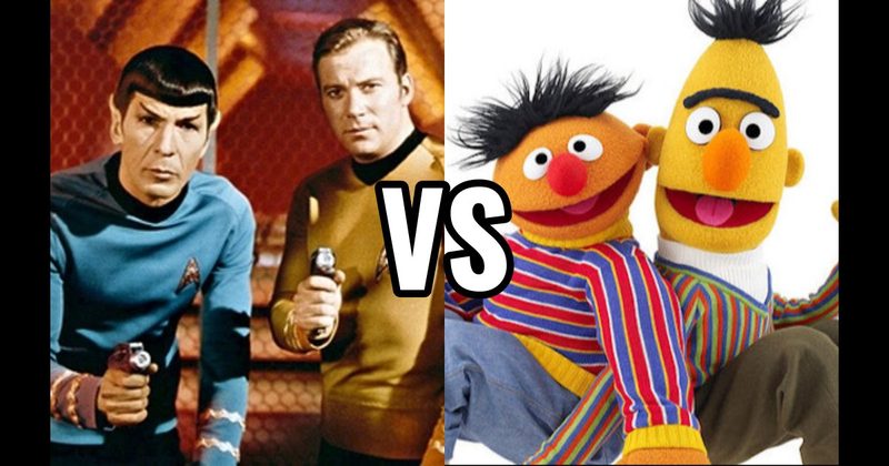 Bert & Ernie (Sesame Street) vs. Kirk & Spock (Star Trek)