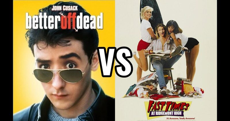 Better Off Dead (1985) vs. Fast Times at Ridgemont High (1982)