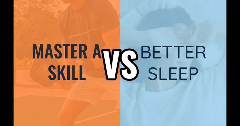Better Sleep vs. Master a Skill