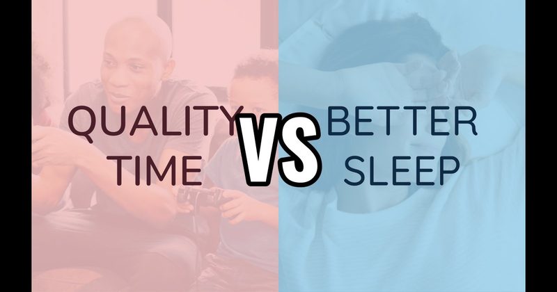 Better Sleep vs. Quality Time