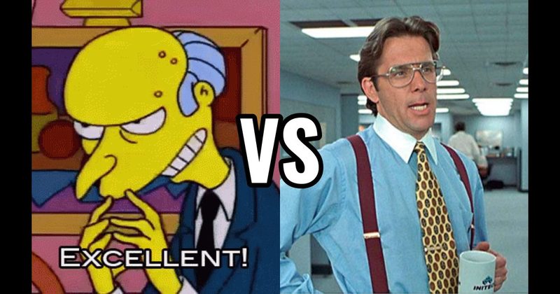 Bill Lumbergh (Office Space) vs. Mr. Burns (The Simpsons)