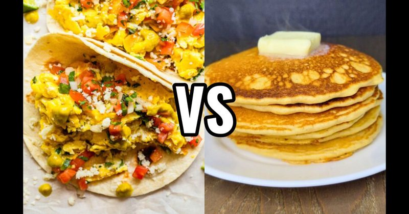 Breakfast Taco vs. Pancakes