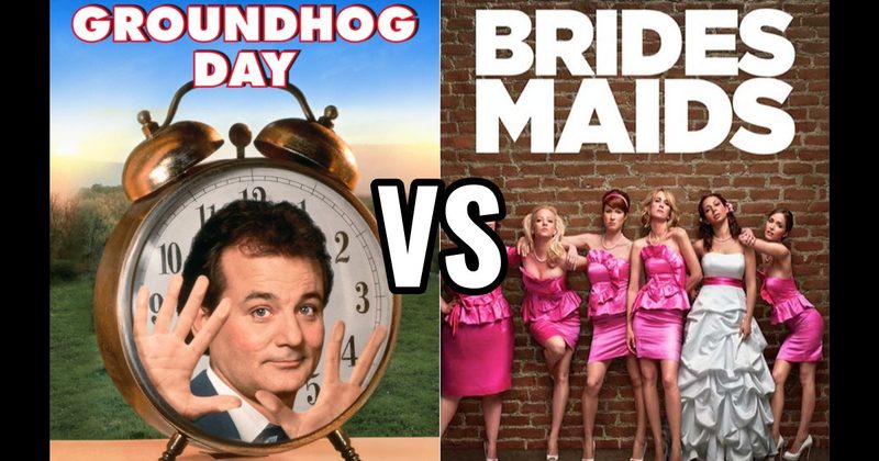 Bridesmaids vs. Groundhog Day