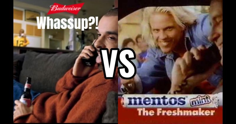 “The Freshmaker” (Mentos) vs. “Whassup?!” (Budweiser)