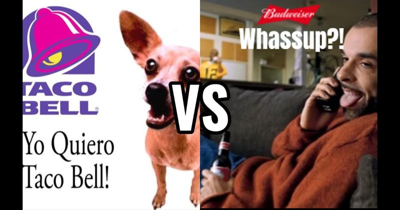 Taco Bell Chihuahua (Taco Bell) vs. “Whassup?!” (Budweiser)