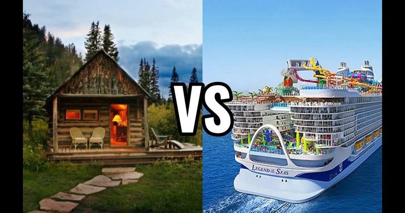 Cabin in the Mountains vs. Cruise