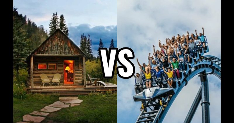 Cabin in the Mountains vs. Theme Park Trip