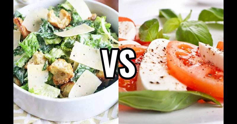 CAESAR SALAD vs. CAPRESE SALAD