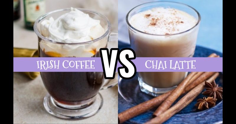Chai Latte vs. Irish Coffee