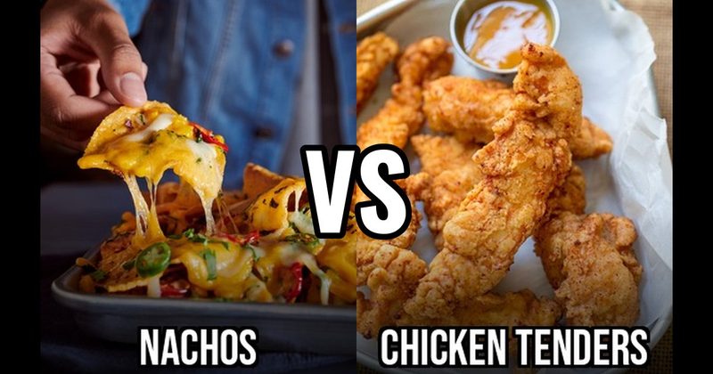 Chicken Tenders vs. Nachos