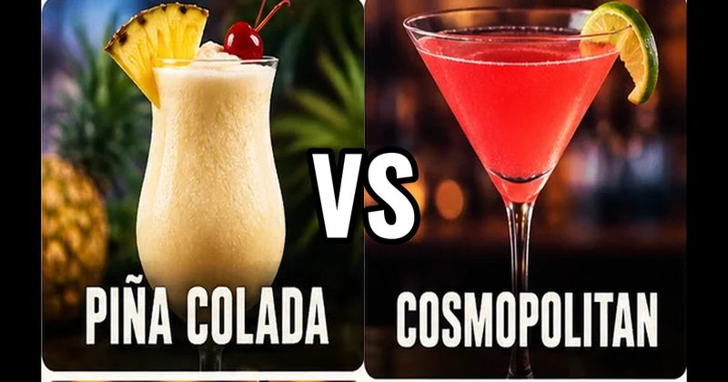 Cosmopolitan vs. Piña Colada