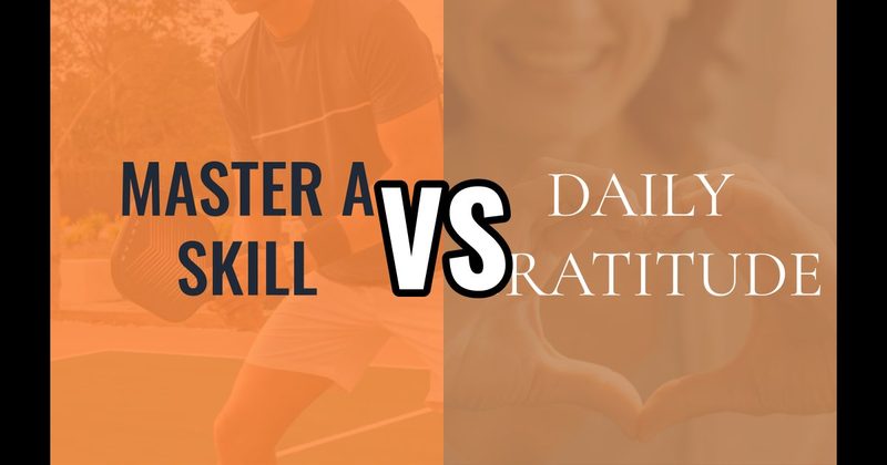 Daily Gratitude vs. Master a Skill