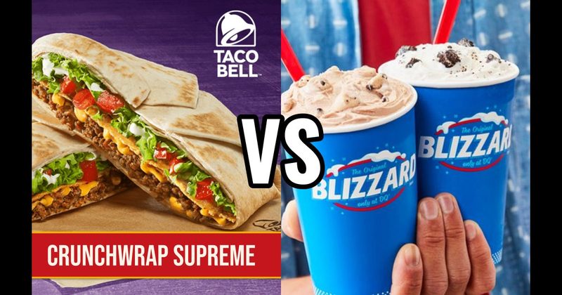 Dairy Queen Blizzard  vs. Taco Bell Crunchwrap Supreme