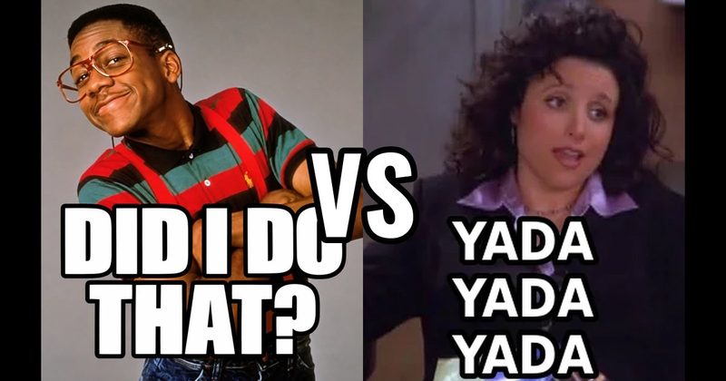 “Did I do that?” (Steve Urkel, Family Matters) vs. “Yada yada yada” (Seinfeld)