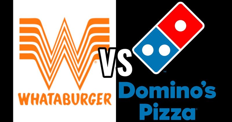 Dominos Pizza vs. Whataburger