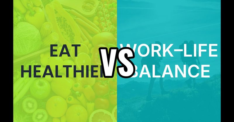 Eat Healthier vs. Work–Life Balance
