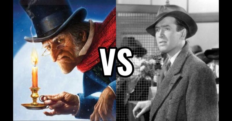 Ebenezer Scrooge (Christmas Carol) vs. George Bailey (It’s a Wonderful Life)