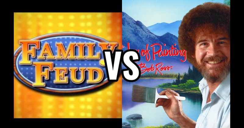 Family Feud vs. Joy of Painting