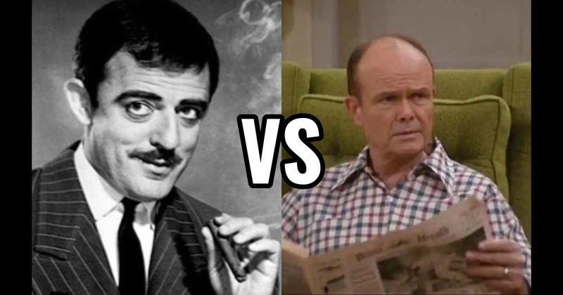 Gomez Addams (Addams Family) vs. Red Forman (That ’70s Show)