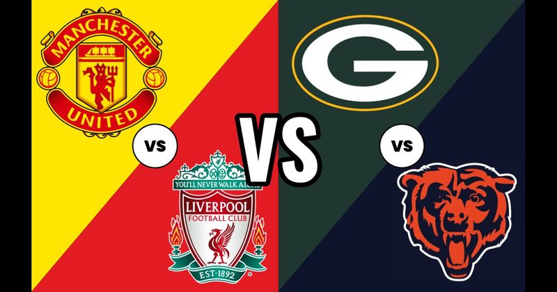 Green Bay Packers vs. Chicago Bears (Football) vs. Manchester United vs. Liverpool (Soccer)