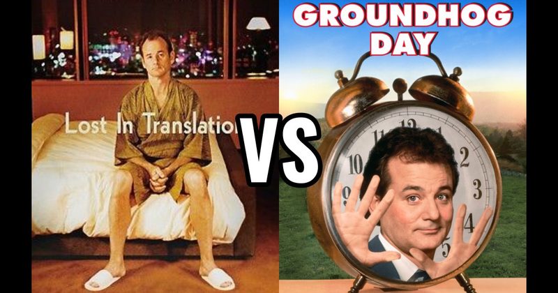 Groundhog Day vs. Lost in Translation