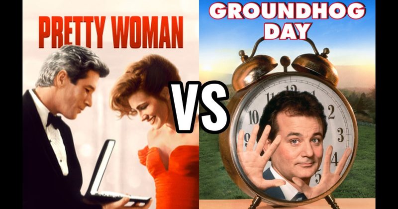 Groundhog Day vs. Pretty Woman