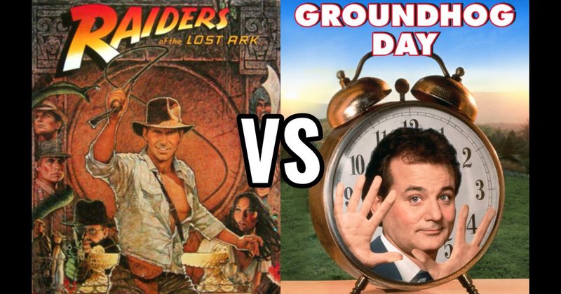 Groundhog Day vs. Raiders of the Lost Ark