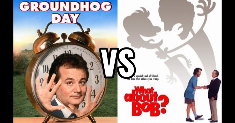 Groundhog Day vs. What About Bob?