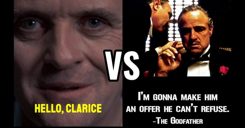 “Hello, Clarice” (Silence of the Lambs) vs. “I’m Gonna Make Him an Offer” (The Godfather)
