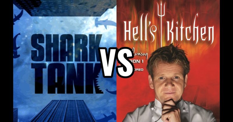 Hell’s Kitchen vs. Shark Tank
