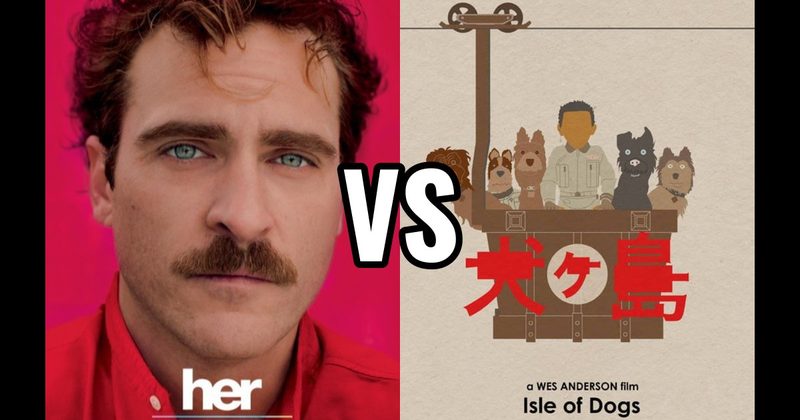 Her vs. Isle of Dogs