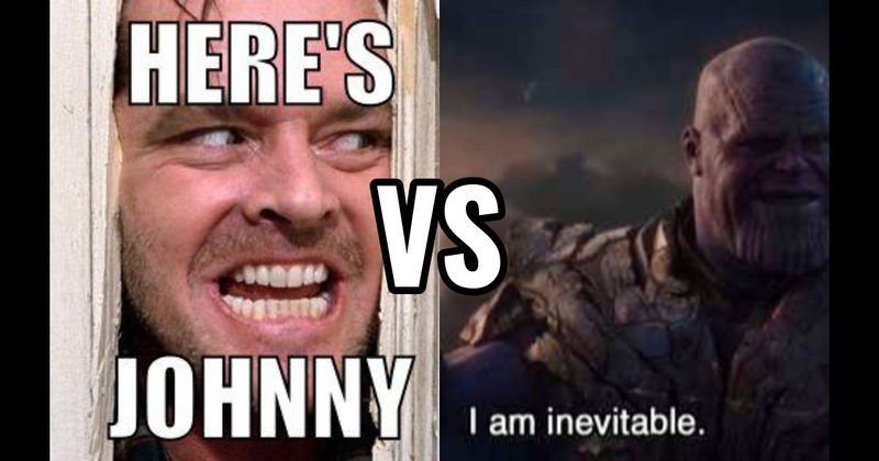 "Here’s Johnny" (The Shining) vs. “I Am Inevitable” (Avengers: Endgame)
