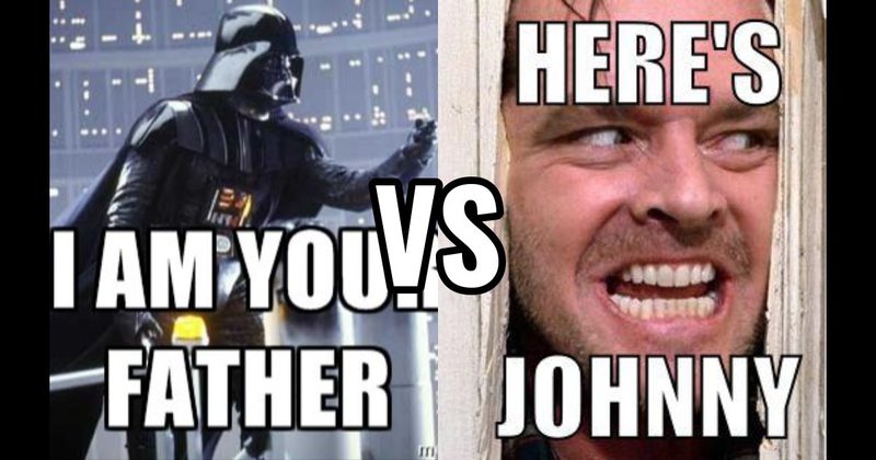 "Here’s Johnny" (The Shining) vs. "I Am Your Father" (Empire Strikes Back)